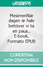 MesimeriNär dagen är halv behöver vi ta en paus.. E-book. Formato EPUB ebook