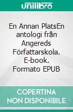 En Annan PlatsEn antologi från Angereds Författarskola. E-book. Formato EPUB ebook di Kenny Andersson