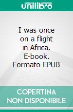 I was once on a flight in Africa. E-book. Formato EPUB ebook