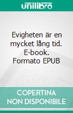 Evigheten är en mycket lång tid. E-book. Formato EPUB ebook