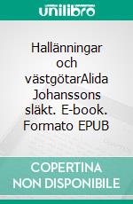 Hallänningar och västgötarAlida Johanssons släkt. E-book. Formato EPUB ebook