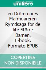 en Drömmares Marmoareren Rymdsaga för de lite Större Barnen. E-book. Formato EPUB ebook