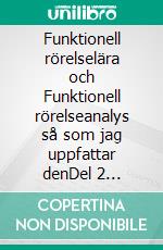 Funktionell rörelselära och Funktionell rörelseanalys så som jag uppfattar denDel 2 Behandling. E-book. Formato EPUB ebook