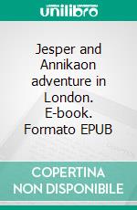 Jesper and Annikaon adventure in London. E-book. Formato EPUB ebook di Jan Arvastson