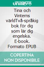 Tina och Vinterns världTvå-språkig bok för dig som lär dig engelska. E-book. Formato EPUB