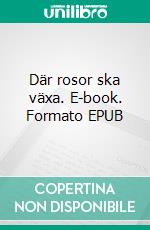 Där rosor ska växa. E-book. Formato EPUB ebook