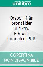 Orsbo - från bronsålder till 1745. E-book. Formato EPUB ebook