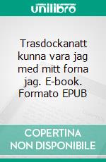 Trasdockanatt kunna vara jag med mitt forna jag. E-book. Formato EPUB ebook di Linda Nyberg