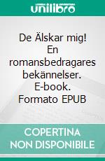 De Älskar mig! En romansbedragares bekännelser. E-book. Formato EPUB ebook