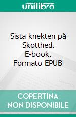 Sista knekten på Skotthed. E-book. Formato EPUB ebook