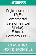 Pojke nummer 17(En omarbetad version av Exil Björke). E-book. Formato EPUB ebook di Lena Hagvall - Weström