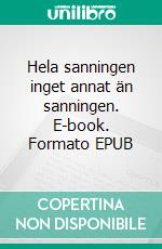 Hela sanningen inget annat än sanningen. E-book. Formato EPUB ebook