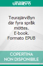 TeurajärviByn där fyra språk möttes. E-book. Formato EPUB ebook di Håkan Bergström