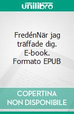 FredénNär jag träffade dig. E-book. Formato EPUB ebook