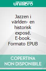 Jazzen i världen- en historisk exposé. E-book. Formato EPUB ebook