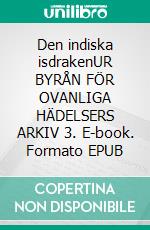 Den indiska isdrakenUR BYRÅN FÖR OVANLIGA HÄDELSERS ARKIV 3. E-book. Formato EPUB ebook di Håkan Borg