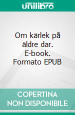 Om kärlek på äldre dar. E-book. Formato EPUB ebook