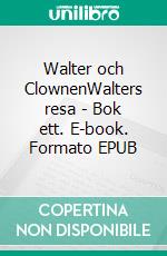 Walter och ClownenWalters resa - Bok ett. E-book. Formato EPUB ebook