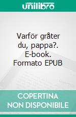 Varför gråter du, pappa?. E-book. Formato EPUB ebook