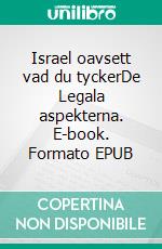 Israel oavsett vad du tyckerDe Legala aspekterna. E-book. Formato EPUB ebook