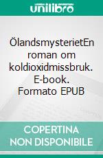 ÖlandsmysterietEn roman om koldioxidmissbruk. E-book. Formato EPUB ebook di Lars Edqvist