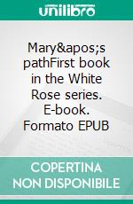 Mary&apos;s pathFirst book in the White Rose series. E-book. Formato EPUB ebook