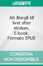 Att återgå till livet efter stroken. E-book. Formato EPUB ebook