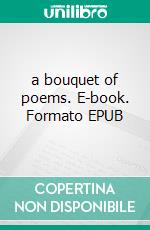 a bouquet of poems. E-book. Formato EPUB