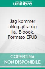 Jag kommer aldrig göra dig illa. E-book. Formato EPUB ebook