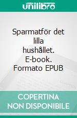 Sparmatför det lilla hushållet. E-book. Formato EPUB ebook