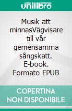 Musik att minnasVägvisare till vår gemensamma sångskatt. E-book. Formato EPUB ebook di Anders Berglund