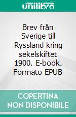 Brev från Sverige till Ryssland kring sekelskiftet 1900. E-book. Formato EPUB ebook