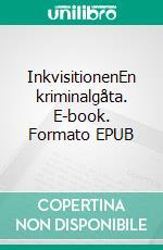 InkvisitionenEn kriminalgåta. E-book. Formato EPUB ebook di Per-Martin Hedström