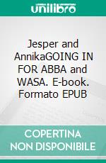 Jesper and AnnikaGOING IN FOR ABBA and WASA. E-book. Formato EPUB