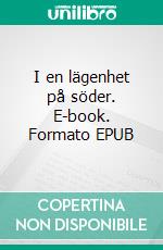 I en lägenhet på söder. E-book. Formato EPUB ebook di Mia Möller