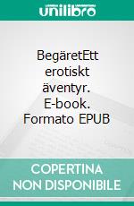 BegäretEtt erotiskt äventyr. E-book. Formato EPUB ebook