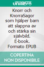 Knorr och KnorraSagor som hjälper barn att slappna av och stärka sin självbild. E-book. Formato EPUB ebook