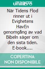 När Tidens Flod rinner ut i Evighetens HavEn genomgång av vad Bibeln säger om den sista tiden. E-book. Formato EPUB ebook