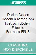 Döden Döden DödenEn roman om livet och döden. E-book. Formato EPUB ebook di Lars Edqvist