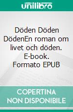 Döden Döden DödenEn roman om livet och döden. E-book. Formato EPUB ebook