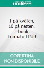 1 på kvällen, 10 på natten. E-book. Formato EPUB ebook di Torbjörn Andersson