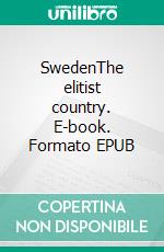 SwedenThe elitist country. E-book. Formato EPUB ebook