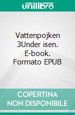 Vattenpojken 3Under isen. E-book. Formato EPUB ebook