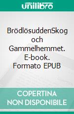 BrödlösuddenSkog och Gammelhemmet. E-book. Formato EPUB ebook di Edith Hult
