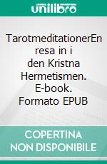 TarotmeditationerEn resa in i den Kristna Hermetismen. E-book. Formato EPUB ebook