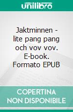 Jaktminnen - lite pang pang och vov vov. E-book. Formato EPUB ebook