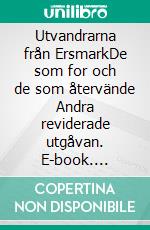 Utvandrarna från ErsmarkDe som for och de som återvände Andra reviderade utgåvan. E-book. Formato EPUB ebook