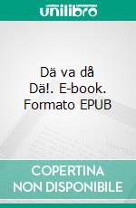 Dä va då Dä!. E-book. Formato EPUB ebook