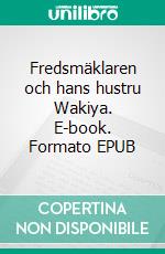 Fredsmäklaren och hans hustru Wakiya. E-book. Formato EPUB ebook di Martin H. Eaglechild