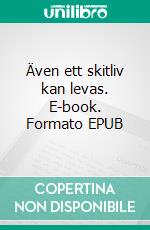 Även ett skitliv kan levas. E-book. Formato EPUB ebook di Axel Vilde